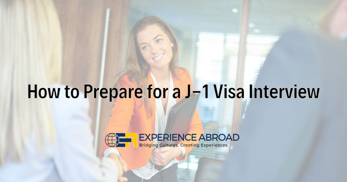 How to Prepare for a J-1 Visa Interview - Experience Abroad Blog