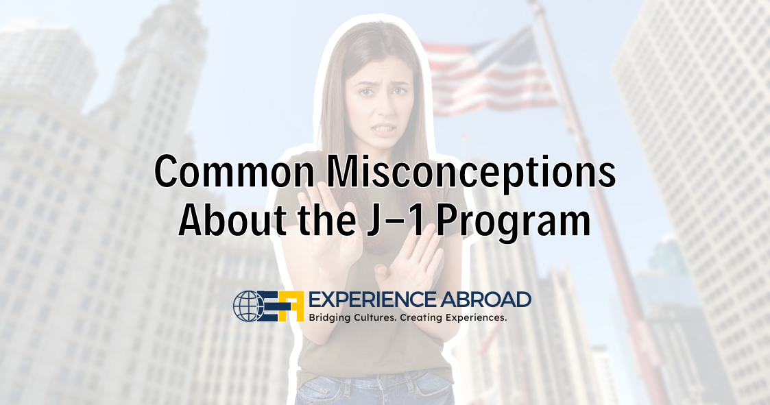 Common Misconceptions About the J-1 Program Blog - Experience Abroad